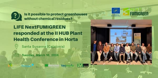 LIFE NextFUMIGREEN presents its zero chemical residue biosolutions at the II HUB Sanitat Vegetal Horta Conference